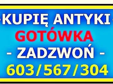 SKUP ANTYKÓW - GOTÓWKA - KUPIĘ ANTYKI i STAROCIE cała POLSKA